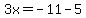 3x=-11-5