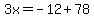 3x=-12%2B78