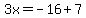 3x=-16%2B7