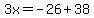 3x=-26%2B38