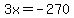 3x=-270