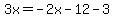 3x=-2x-12-3