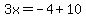 3x=-4%2B10