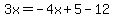 3x=-4x%2B5-12