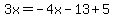 3x=-4x-13%2B5