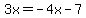 3x=-4x-7