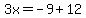 3x=-9%2B12