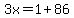 3x=1%2B86