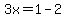 3x=1-2