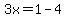 3x=1-4