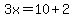 3x=10%2B2