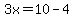 3x=10-4