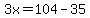 3x=104-35