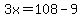 3x=108-9