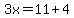 3x=11%2B4