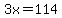 3x=114