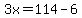 3x=114-6