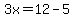 3x=12-5