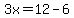 3x=12-6