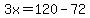 3x=120-72