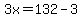 3x=132-3