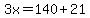 3x=140%2B21