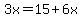 3x=15%2B6x