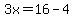 3x=16-4