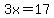 3x=17
