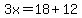 3x=18%2B12