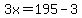 3x=195-3
