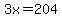 3x=204