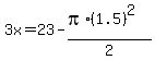 3x=23-%28pi%2A%281.5%29%5E2%29%2F2%29