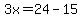3x=24-15
