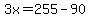 3x=255-90