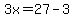 3x=27-3