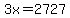 3x=2727
