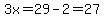 3x=29-2=27