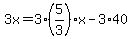 3x=3%285%2F3%29x-3%2A40