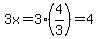 3x=3%2A%284%2F3%29=4