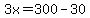 3x=300-30