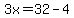 3x=32-4
