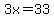 3x=33