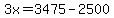 3x=3475-2500