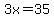 3x=35