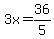 3x=36%2F5