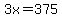 3x=375