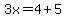 3x=4%2B5