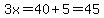 3x=40%2B5=45