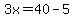 3x=40-5